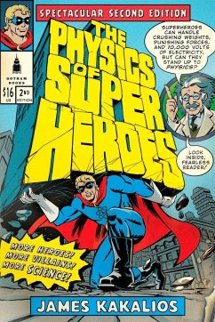 The Physics of Superheroes: More Heroes! More Villains! More Science! Spectacular Second Edition - Kakalios, James