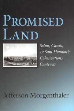 Promised Land: Solms, Castro & Sam Houston's Colonization Contracts - Morgenthaler, Jefferson