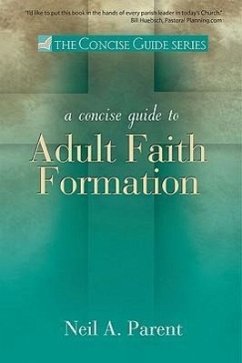 A Concise Guide to Adult Faith Formation - Parent, Neil A