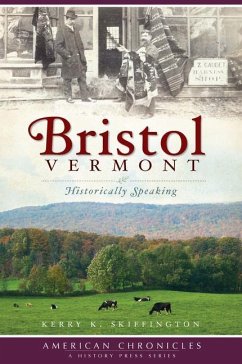 Bristol, Vermont:: Historically Speaking - Skiffington, Kerry K.