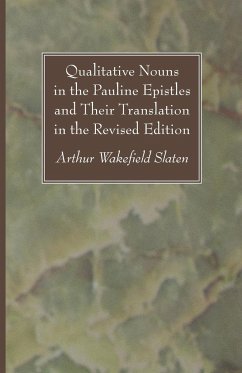 Qualitative Nouns in the Pauline Epistles and Their Translation in the Revised Edition - Slaten, Arthur Wakefield