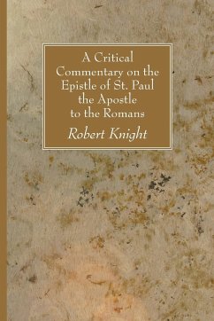 A Critical Commentary on the Epistle of St. Paul the Apostle to the Romans - Knight, Robert