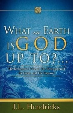 What on Earth Is God Up To?... - Hendricks, J. L.