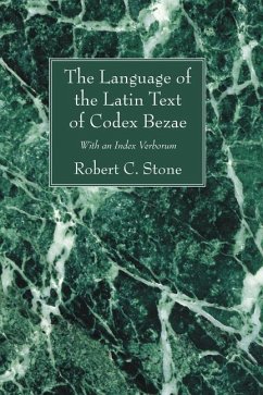 The Language of the Latin Text of Codex Bezae: With an Index Verborum - Stone, Robert C.