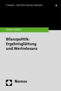 Bilanzpolitik: Ergebnisglättung und Wertrelevanz - Arbter, Robert