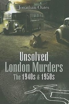 Unsolved London Murders: The 1940s & 1950s - Oates, Jonathan