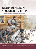 Blue Division Soldier 1941-45: Spanish Volunteer on the Eastern Front