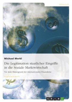 Die Legitimation staatlicher Eingriffe in die Soziale Marktwirtschaft - Merkl, Michael