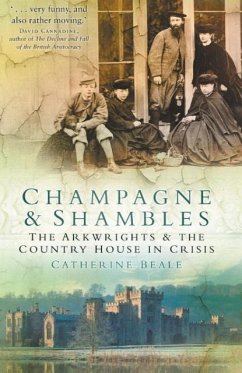 Champagne & Shambles: The Arkwright's and the Country House in Crisis - Beale, Catherine