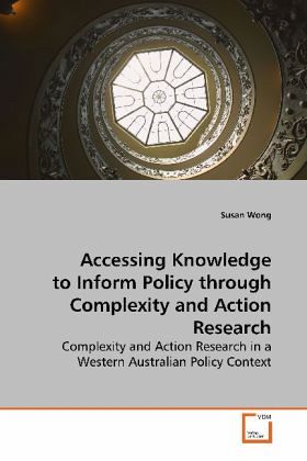 Accessing Knowledge to Inform Policy through Complexity and Action Research Accessing Knowledge to Inform Policy through Complexity and Action Research