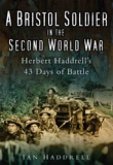 A Bristol Soldier in the Second World War: Hebert Haddrell's 43 Days of Battle
