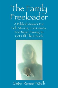 The Family Freeloader: A Biblical Answer for Sob Stories, Con Games, and Never Having to Get Off the Couch - Pittelli, Renee