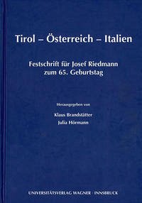 Tirol - Österreich - Italien. Festschrift für Josef Riedmann zum 65. Geburtstag