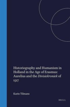 Historiography and Humanism in Holland in the Age of Erasmus - Tilmans, Karin