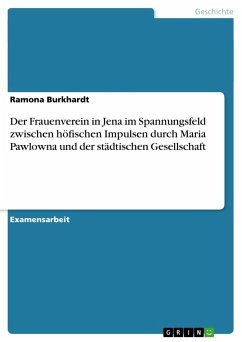 Der Frauenverein in Jena im Spannungsfeld zwischen höfischen Impulsen durch Maria Pawlowna und der städtischen Gesellschaft - Burkhardt, Ramona