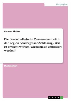 Die deutsch-dänische Zusammenarbeit in der Region Snderjylland-Schleswig - Was ist erreicht worden, wie kann sie verbessert werden? - Richter, Carmen