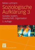 Soziales System, Gesellschaft, Organisation / Soziologische Aufklärung Bd.3