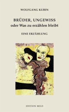 Brüder, ungewiß oder Was zu erzählen bleibt - Kubin, Wolfgang