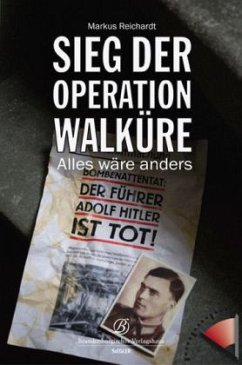 Hitler tot! Sieg der Operation Walküre - Reichardt, Markus