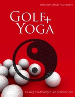 Golf + Yoga - Ein Weg zum freudigen und besseren Spiel - Schulz-Puschmann, Heidelore