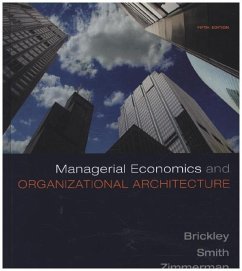 Managerial Economics and Organizational Architecture - Brickley, James A.; Smith, Clifford W.; Zimmerman, Jerold L.