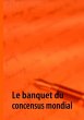 Le banquet du concensus mondial - Bild 1
