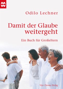 Damit der Glaube weitergeht - Lechner, Odilo