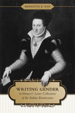 Writing Gender in Women's Letter Collections of the Italian Renaissance - Ray, Meredith K