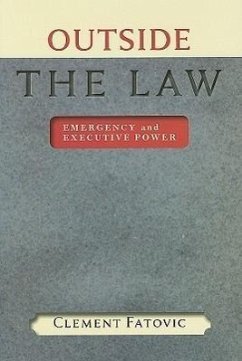 Outside the Law: Emergency and Executive Power - Fatovic, Clement