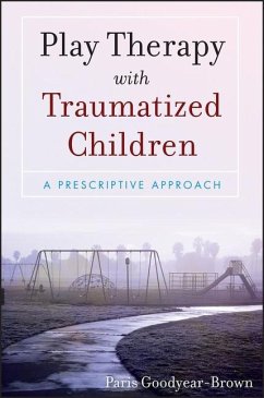 Play Therapy with Traumatized Children - Goodyear-Brown, Paris