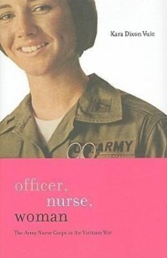 Officer, Nurse, Woman: The Army Nurse Corps in the Vietnam War - Vuic, Kara Dixon