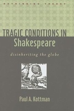 Tragic Conditions in Shakespeare: Disinheriting the Globe - Kottman, Paul A.