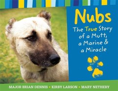 Nubs: The True Story of a Mutt, a Marine & a Miracle - Dennis, Brian; Nethery, Mary; Larson, Kirby