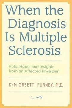 When the Diagnosis Is Multiple Sclerosis: Help, Hope, and Insights from an Affected Physician - Furney, Kym Orsetti