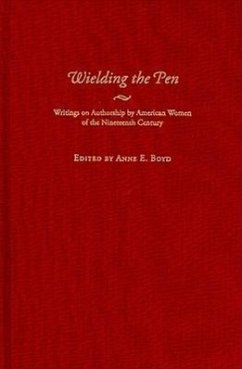 Wielding the Pen: Writings on Authorship by American Women of the Nineteenth Century