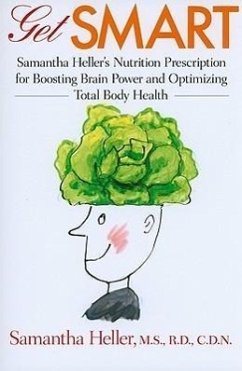 Get Smart: Samantha Heller's Nutrition Prescription for Boosting Brain Power and Optimizing Total Body Health - Heller, Samantha