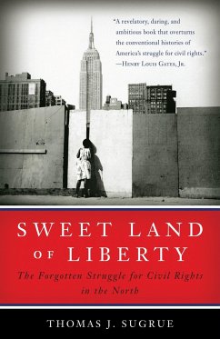 Sweet Land of Liberty: The Forgotten Struggle for Civil Rights in the North - Sugrue, Thomas J.