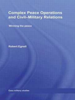 Complex Peace Operations and Civil-Military Relations - Egnell, Robert
