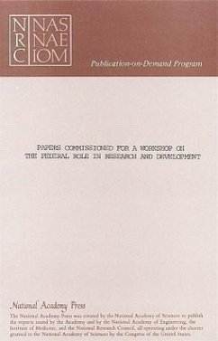 Papers Commissioned for a Workshop on the Federal Role in Research and Development - National Academy of Sciences National Academy of Engineering Institute of Medicine; Sponsored by the Committee on Science Engineering and Public Policy and the Academy Industry Program