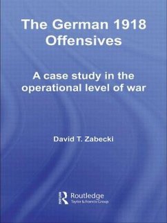 The German 1918 Offensives - Zabecki, David T., PhD.