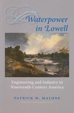 Waterpower in Lowell: Engineering and Industry in Nineteenth-Century America - Malone, Patrick M.