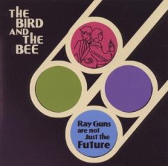 Ray Guns Are Not Just The Future - Bird And The Bee,The