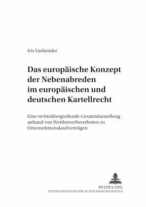 Das europäische Konzept der Nebenabreden im europäischen und deutschen Kartellrecht Das europäische Konzept der Nebenabreden im europäischen und deutschen Kartellrecht