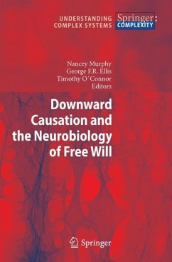 Downward Causation and the Neurobiology of Free Will - Murphy, Nancey / Ellis, George F.R. / O'Connor, Timothy (Hrsg.)