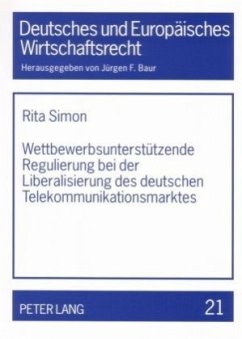 Wettbewerbsunterstützende Regulierung bei der Liberalisierung des deutschen Telekommunikationsmarktes - Simon, Rita