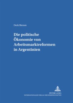 Die politische Ökonomie von Arbeitsmarktreformen in Argentinien - Bienen, Derk