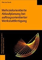 Mehrzielorientierte Ablaufplanung bei auftragsorientierter Werkstattfertigung Mehrzielorientierte Ablaufplanung bei auftragsorientierter Werkstattfertigung