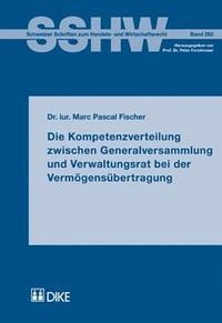 Die Kompetenzverteilung zwischen Generalversammlung und Verwaltungsrat bei der Vermögensübertragung - Fischer, Marc P