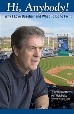 Hi, Anybody!: Why I Love Baseball and What I'd Do to Fix It - Matthews, Denny