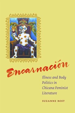 Encarnacion: Illness and Body Politics in Chicana Feminist Literature - Bost, Suzanne